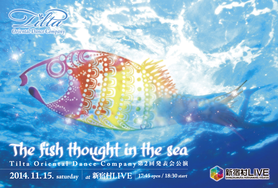 The fish thought in the sea〜Tilta Oriental Dance Company 発表会公演 15th, Nov 2014